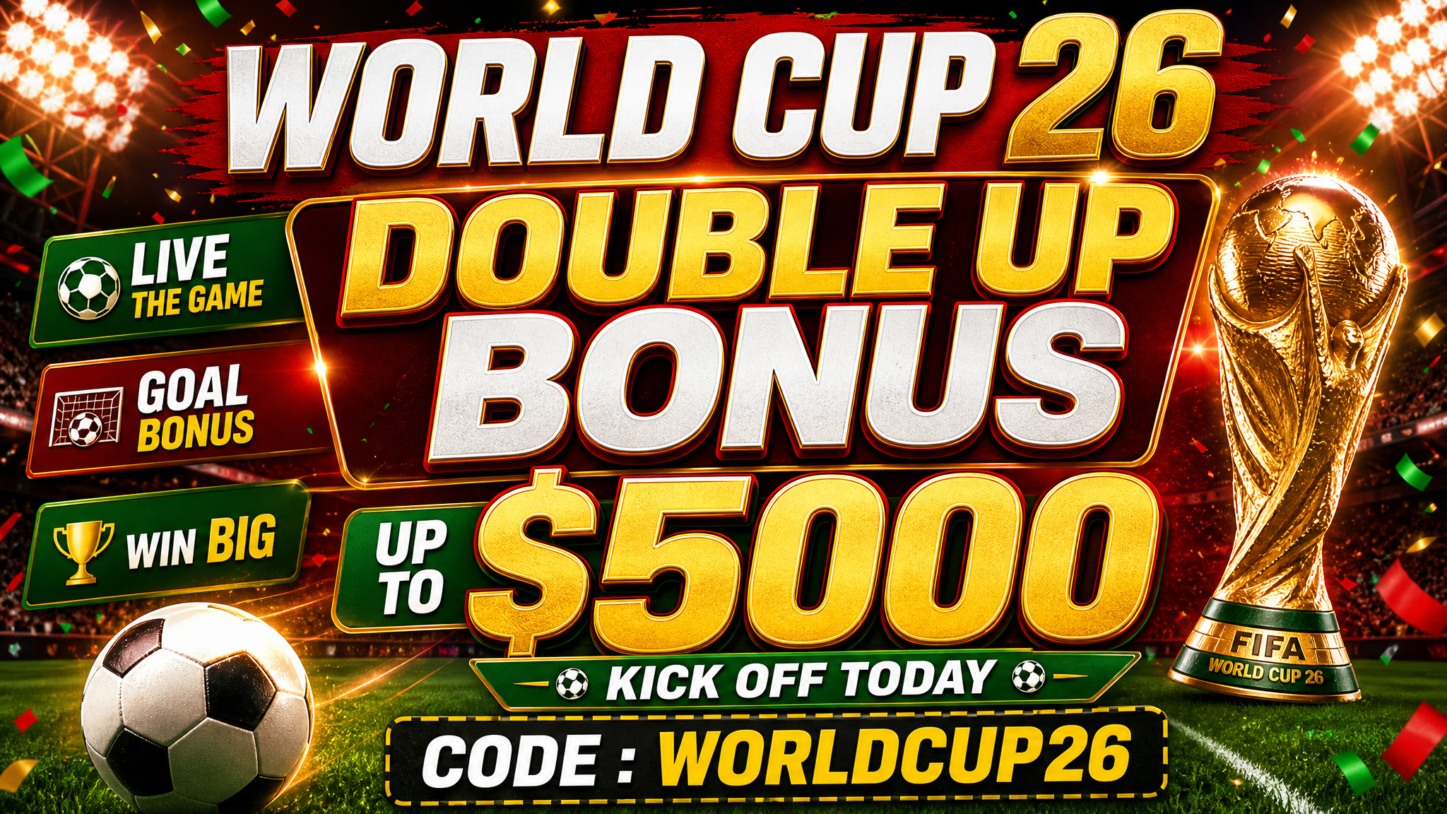 FIFA WORLD CUP 26 – DOUBLE UP BONUS UP TO $5000 NEW Chance final week!